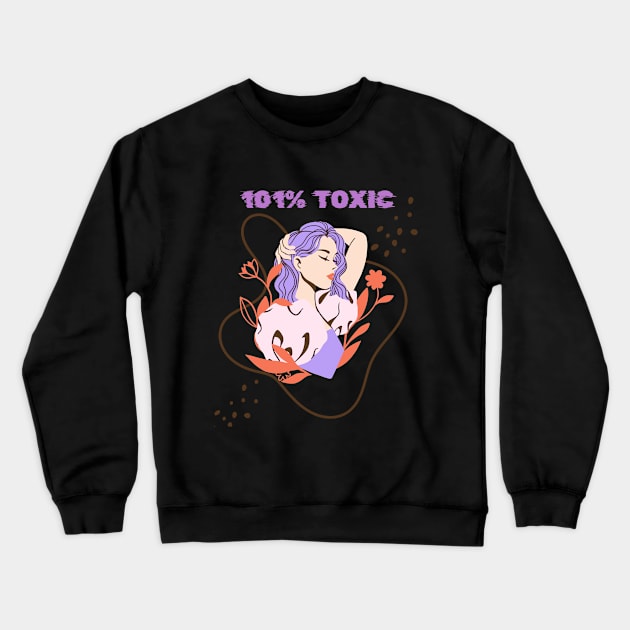 101% toxic Crewneck Sweatshirt by SibilinoWinkel